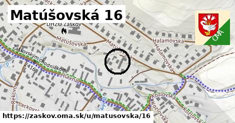 Matúšovská 16, Žaškov