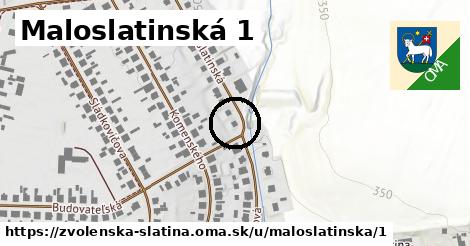 Maloslatinská 1, Zvolenská Slatina