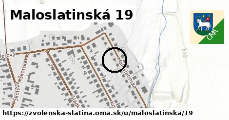 Maloslatinská 19, Zvolenská Slatina