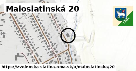 Maloslatinská 20, Zvolenská Slatina