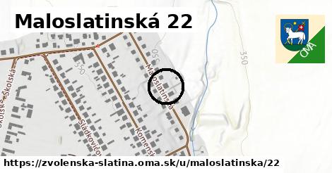 Maloslatinská 22, Zvolenská Slatina