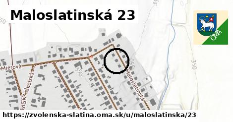 Maloslatinská 23, Zvolenská Slatina