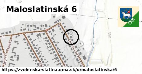 Maloslatinská 6, Zvolenská Slatina