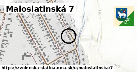 Maloslatinská 7, Zvolenská Slatina