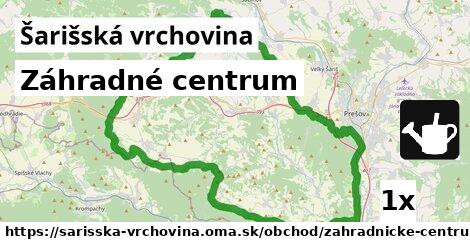 Záhradné centrum, Šarišská vrchovina