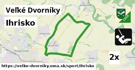 Ihrisko, Veľké Dvorníky