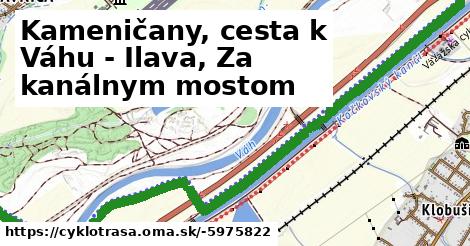 Kameničany, cesta k Váhu - Ilava, Za kanálnym mostom