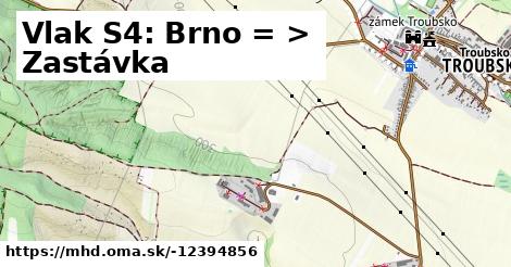 Vlak S4: Brno = >  Zastávka