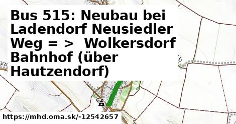 Bus 515: Neubau bei Ladendorf Neusiedler Weg = >  Wolkersdorf Bahnhof (über Hautzendorf)