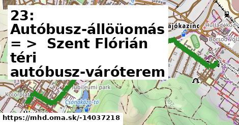 23: Autóbusz-állöüomás = >  Szent Flórián téri autóbusz-váróterem