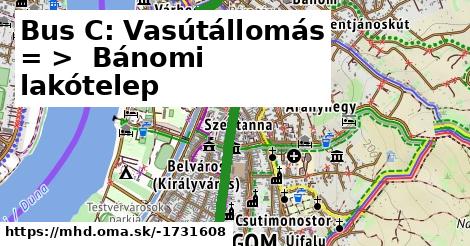 Bus C: Vasútállomás = >  Bánomi lakótelep