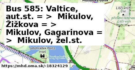 Bus 585: Valtice, aut.st. = >  Mikulov, Žižkova = >  Mikulov, Gagarinova = >  Mikulov, žel.st.