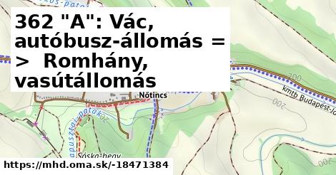 362 "A": Vác, autóbusz-állomás = >  Romhány, vasútállomás