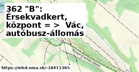 362 "B": Érsekvadkert, központ = >  Vác, autóbusz-állomás