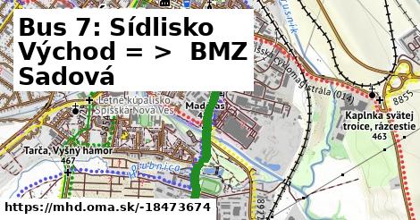 Bus 7: Sídlisko Východ = >  BMZ Sadová