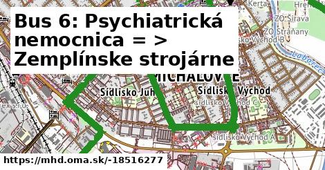 Bus 6: Psychiatrická nemocnica = >  Zemplínske strojárne