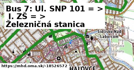 Bus 7: Ul. SNP 101 = >  I. ZŠ = >  Železničná stanica