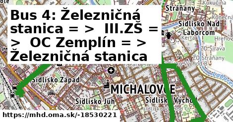 Bus 4: Železničná stanica = >  III.ZŠ = >  OC Zemplín = >  Železničná stanica