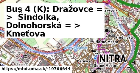 Bus 4 (K): Dražovce = >  Šindolka, Dolnohorská = >  Kmeťova