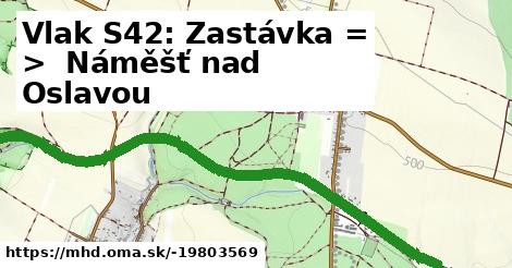Vlak S42: Zastávka = >  Náměšť nad Oslavou