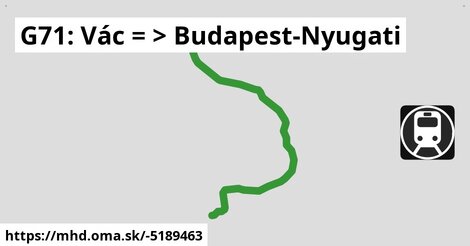 G71: Vác = >  Budapest-Nyugati