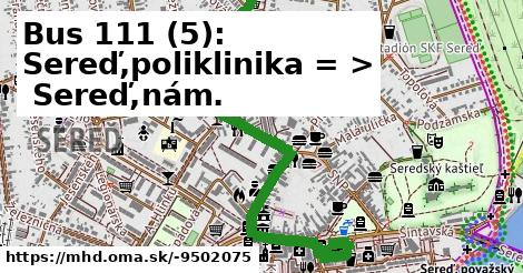 Bus 111 (5): Sereď,poliklinika = >  Sereď,nám.