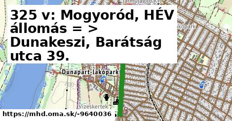 325 v: Mogyoród, HÉV állomás = >  Dunakeszi, Barátság utca 39.