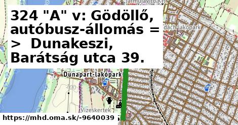 324 "A" v: Gödöllő, autóbusz-állomás = >  Dunakeszi, Barátság utca 39.