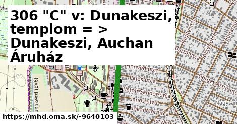 306 "C" v: Dunakeszi, templom = >  Dunakeszi, Auchan Áruház