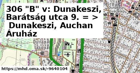 306 "B" v: Dunakeszi, Barátság utca 9. = >  Dunakeszi, Auchan Áruház