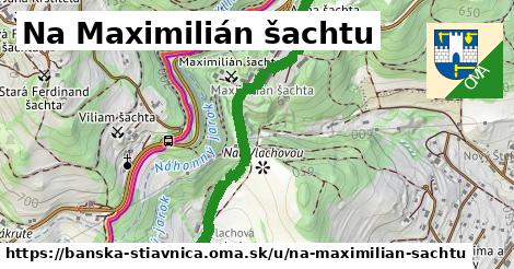 Na Maximilián šachtu, Banská Štiavnica