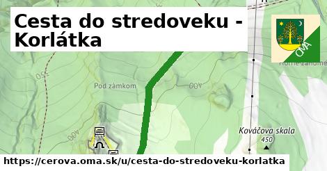 Cesta do stredoveku - Korlátka, Cerová