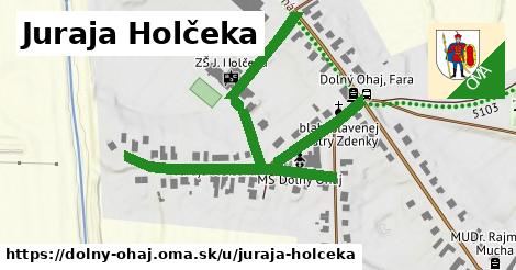 Juraja Holčeka, Dolný Ohaj