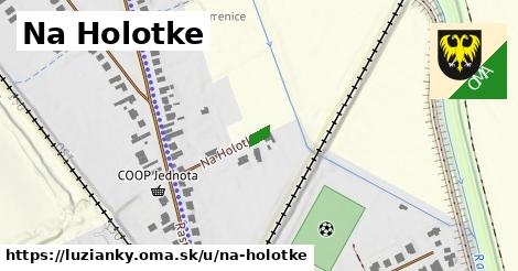 Na Holotke, Lužianky