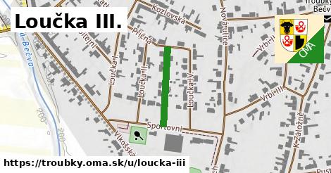 Loučka III., Troubky