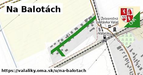 Na Balotách, Valaliky