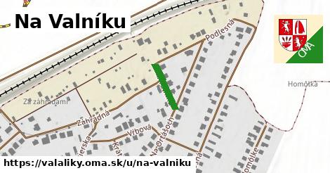 Na Valníku, Valaliky